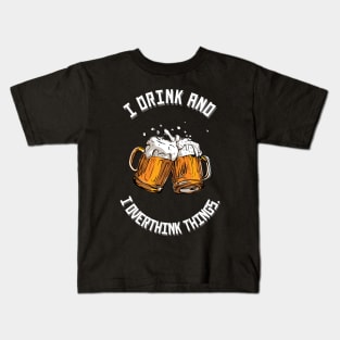 I drink and I overthink things. Kids T-Shirt